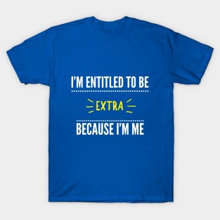 Entitled To Be Extra T-Shirt